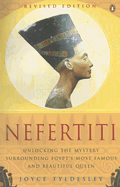Nefertiti: Unlocking the Mystery Surrounding Egypt's Most Famous and Beautiful Queen
