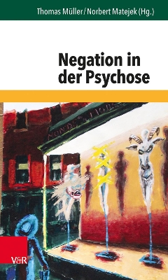 Negation in Der Psychose - Muller, Thomas (Editor), and Matejek, Norbert (Editor), and Knoke, Michael (Contributions by)
