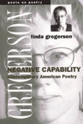 Negative Capability: Contemporary American Poetry - Gregerson, Linda