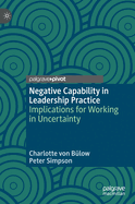 Negative Capability in Leadership Practice: Implications for Working in Uncertainty