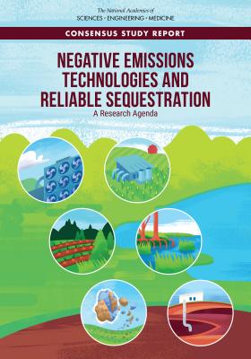 Negative Emissions Technologies and Reliable Sequestration: A Research Agenda - National Academies of Sciences, Engineering, and Medicine, and Division on Earth and Life Studies, and Ocean Studies Board