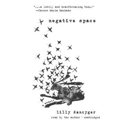 Negative Space: A Memoir - Dancyger, Lilly (Read by)