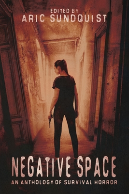 Negative Space: An Anthology of Survival Horror - Guignard, Eric J, and Wilburn, Jay, and Milder, Scotty