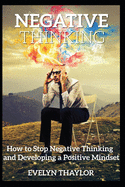 Negative Thinking: How to Stop Negative Thinking and Developing a Positive Mindset