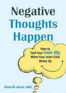 Negative Thoughts Happen: How to Find Your Inner Ally When Your Inner Critic Shows Up