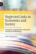 Neglected Links in Economics and Society: Inequality, Organization, Work and Economic Methodology