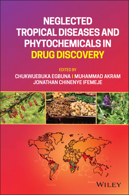 Neglected Tropical Diseases and Phytochemicals in Drug Discovery - Egbuna, Chukwuebuka (Editor), and Akram, Muhammad (Editor), and Ifemeje, Jonathan Chinenye (Editor)
