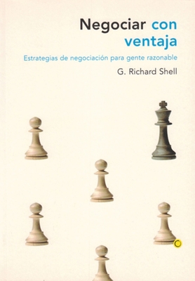 Negociar Con Ventaja: Estrategias de Negociacin Para Gente Razonable - Shell, Richard