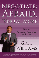 Negotiate: Afraid, 'Know' More: How to Negotiate Your Way to Success