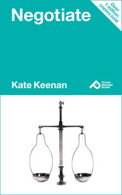 Negotiate: Learn How to Get the Best Deal for Both Yourself and Those Around You - Keenan, Kate