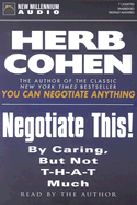 Negotiate This!: By Caring But Not T-H-A-T Much - Cohen, Herb (Read by)