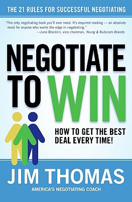 Negotiate to Win: The 21 Rules for Successful Negotiating - Thomas, Jim