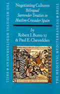 Negotiating Cultures: Bilingual Surrender Treaties in Muslim-Crusader Spain Under James the Conqueror - Burns, William C G, and Chevedden, Paul, and Epalza, Mikel (Contributions by)