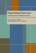 Negotiating Democracy: Transitions from Authoritarian Rule