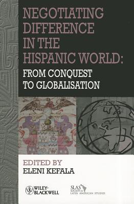 Negotiating Difference in the Hispanic World: From Conquest to Globalisation - Kefala, Eleni (Editor)