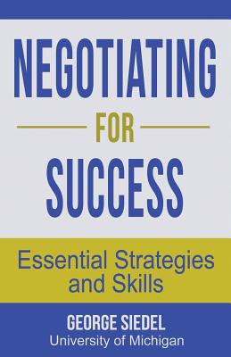 Negotiating for Success: Essential Strategies and Skills - Siedel, George