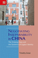 Negotiating Inseparability in China: The Xinjiang Class and the Dynamics of Uyghur Identity
