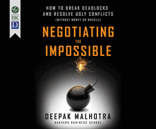 Negotiating the Impossible: How to Break Deadlocks and Resolve Ugly Conflicts (Without Money or Muscle)