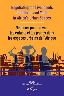 Negotiating the Livelihoods of Children and Youth in Africa's Urban Spaces - Bourdillon, Michael, Professor (Editor)