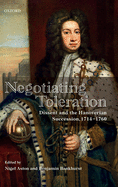 Negotiating Toleration: Dissent and the Hanoverian Succession, 1714-1760