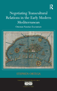 Negotiating Transcultural Relations in the Early Modern Mediterranean: Ottoman-Venetian Encounters