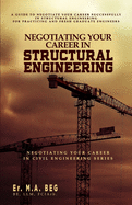 Negotiating Your Career in Structural Engineering: A Guide to Negotiate Your Career Successfully in Structural Engineering For Practicing and Fresh Graduate Civil Engineers