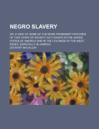 Negro Slavery: Or, a View of Some of the More Prominent Features of That State of Society, as It Exists in the United States of America and in the Colonies of the West Indies, Especially in Jamaica