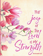 Nehemiah 8: 10 - The Joy of he Lord is my Strength: Flower Notebook (Journal, 110 page Book) (8.5 x 11 Large)