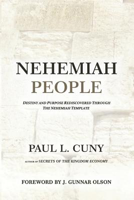Nehemiah People: Destiny and Purpose Rediscovered Through the Nehemiah Template - Cuny, Paul L