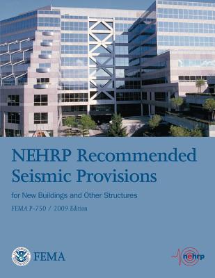 NEHRP Recommended Seismic Provisions for New Buildings and Other Structures (FEMA P-750 / 2009 Edition) - Security, U S Department of Homeland, and Council, Building Seismic Safety, and Program, National Earthquak