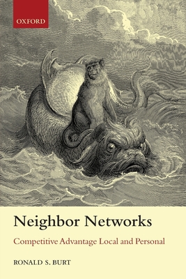 Neighbor Networks: Competitive Advantage Local and Personal - Burt, Ronald S.