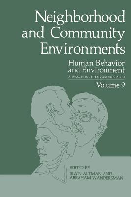Neighborhood and Community Environments - Altman, Irwin (Editor), and Wandersman, Abraham (Editor)