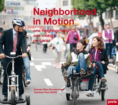 Neighborhood in Motion: One Neighborhood, One Month, No Cars - Otto-Zimmermann, Konrad (Editor), and Park, Yeonhee (Editor)