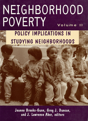 Neighborhood Poverty: Policy Implications in Studying Neighborhoods - Brooks-Gunn, Jeanne (Editor), and Duncan, Greg J. (Editor), and Aber, J. Lawrence (Editor)