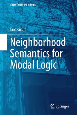 Neighborhood Semantics for Modal Logic - Pacuit, Eric