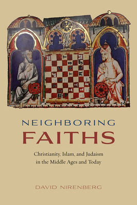 Neighboring Faiths: Christianity, Islam, and Judaism in the Middle Ages and Today - Nirenberg, David, Professor