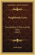 Neighborly Love: Exemplified in Two Juvenile Tales (1867)