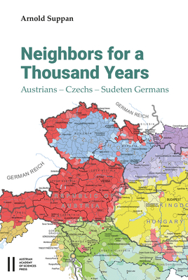 Neighbors for a Thousand Years: Austrians - Czechs - Sudeten Germans - Suppan, Arnold