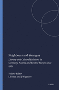 Neighbours and Strangers: Literary and Cultural Relations in Germany, Austria and Central Europe Since 1989