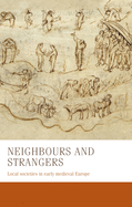 Neighbours and Strangers: Local Societies in Early Medieval Europe