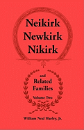 Neikirk, Newkirk, Nikirk and Related Families, Volume Two: Being an Account of the Descendants of Johann Heinrick Neukirch, Born c.1708 in Germany