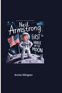 Neil Armstrong: First to Walk on the Moon