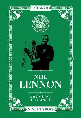 Neil Lennon: Notes On A Season: Celtic FC - Lennon, Neil