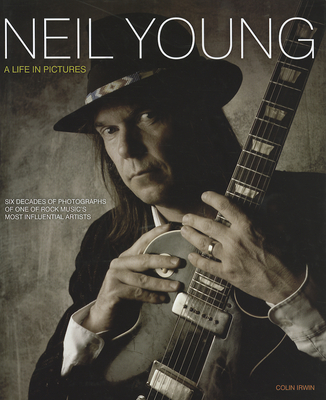 Neil Young: A Life in Pictures - Williamson, Nigel, and Irwin, Colin