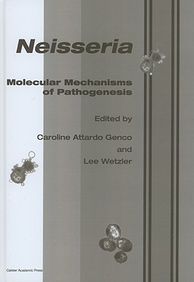 Neisseria: Molecular Mechanisms of Pathogenesis - Genco, Caroline (Editor)