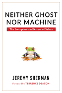Neither Ghost Nor Machine: The Emergence and Nature of Selves
