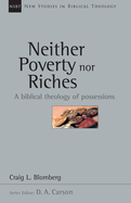 Neither Poverty Nor Riches: A Biblical Theology of Possessions Volume 7