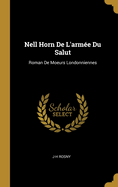 Nell Horn de L'Armee Du Salut: Roman de Moeurs Londonniennes