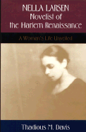 Nella Larsen, Novelist of the Harlem Renaissance: A Woman's Life Unveiled - Davis, Thadious M