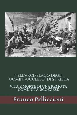 Nell'arcipelago Degli "uomini-Uccello" Di St Kilda: Vita E Morte Di Una Remota Comunit?' Scozzese - Pelliccioni, Franco